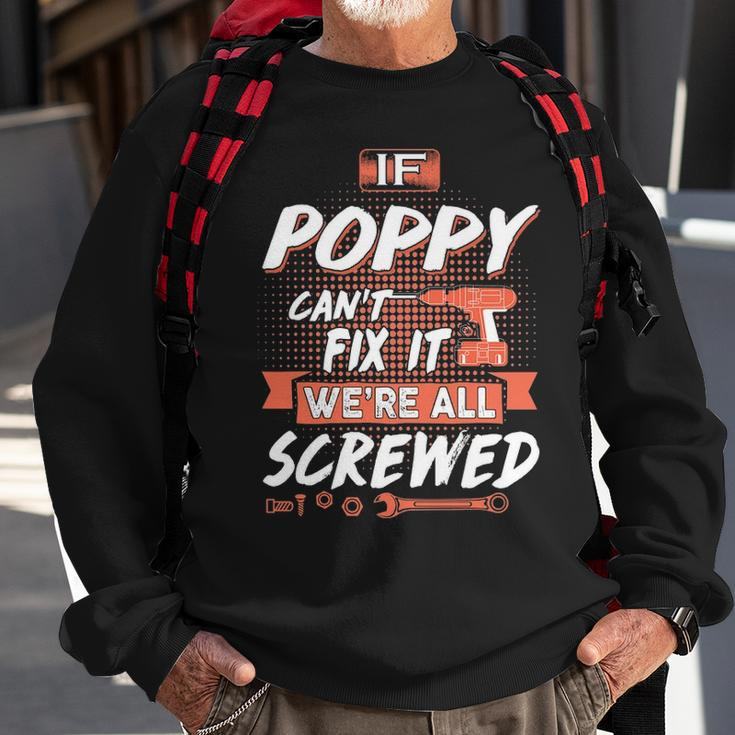 Poppy Grandpa Gift If Poppy Cant Fix It Were All Screwed Sweatshirt Gifts for Old Men