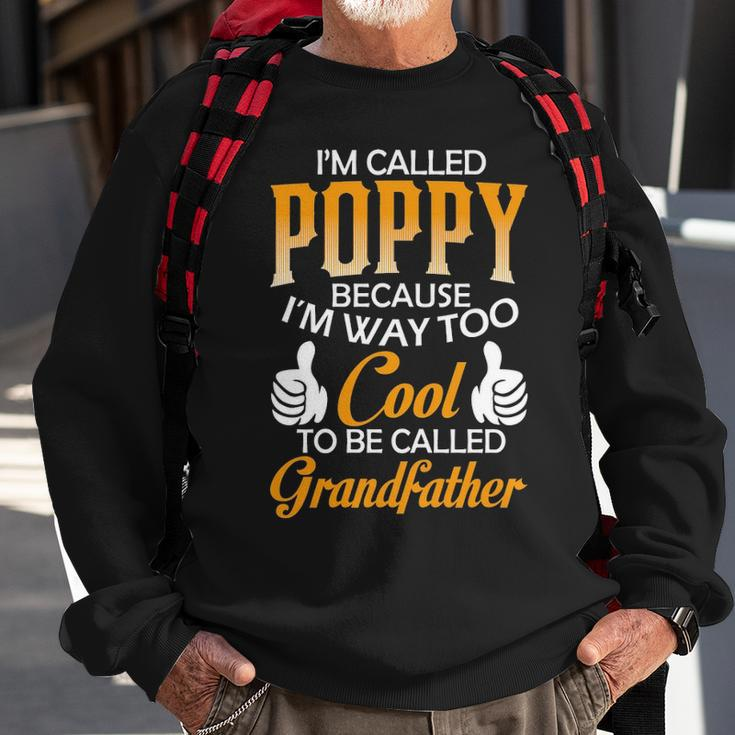Poppy Grandpa Gift Im Called Poppy Because Im Too Cool To Be Called Grandfather Sweatshirt Gifts for Old Men
