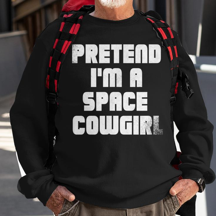 Pretend Im A Space Cowgirl Sweatshirt Gifts for Old Men