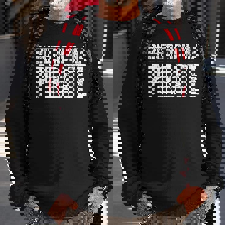 Pretend I'm A Pirate Matching Costume Sweatshirt Gifts for Old Men