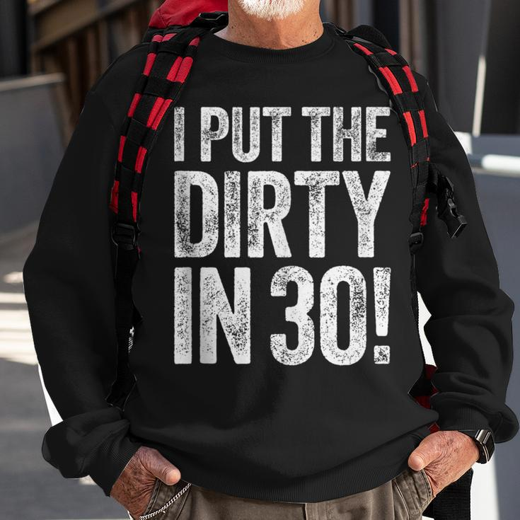 I Put The Dirty In Thirty 30Th Birthday Sweatshirt Gifts for Old Men