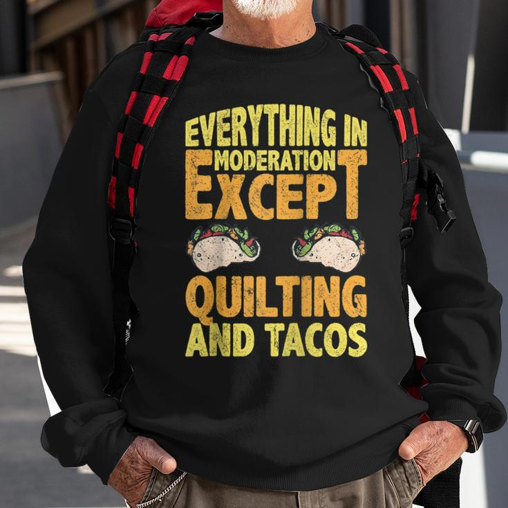 Quilting And Tacos Are Not In Moderation Quote Quilt Sweatshirt Gifts for Old Men