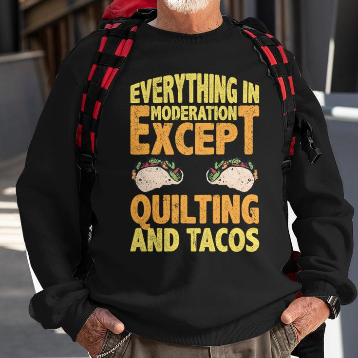 Quilting And Tacos Are Not In Moderation Quote Quilt Sweatshirt Gifts for Old Men