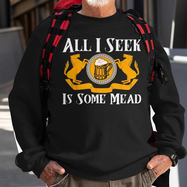 Renaissance Faire All I Seek Is Some Mead Ren Faire Sweatshirt Gifts for Old Men