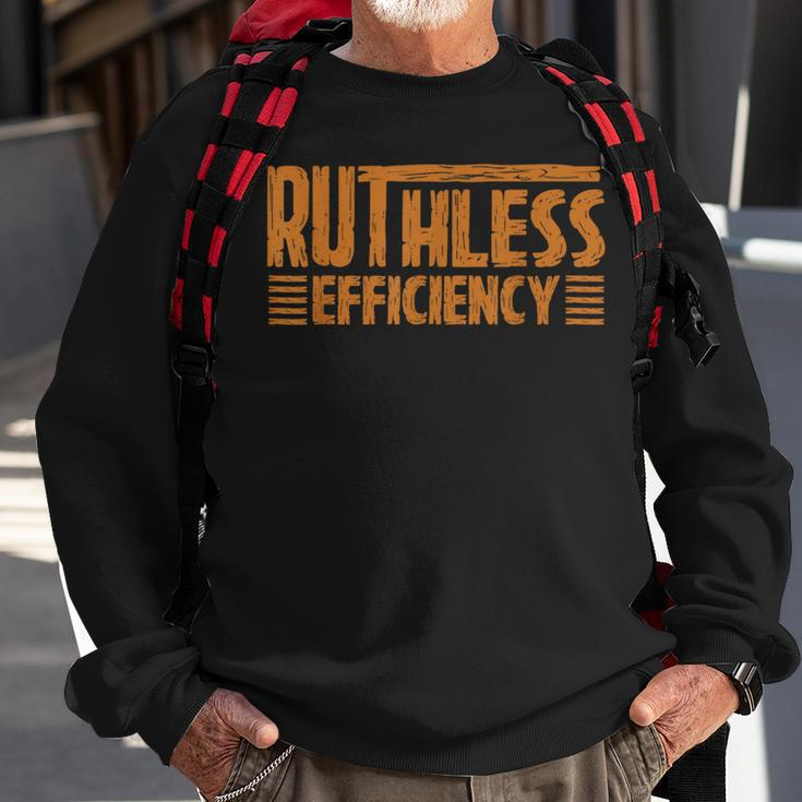 Ruthless Efficiency Empowering Quotes & Slogan Sweatshirt Gifts for Old Men