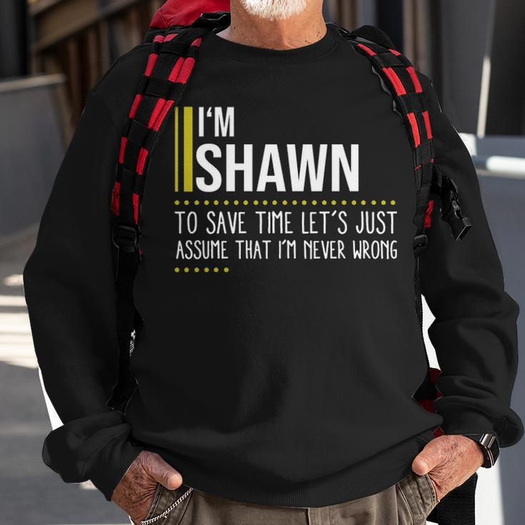 Shawn Name Gift Im Shawn Im Never Wrong Sweatshirt Gifts for Old Men