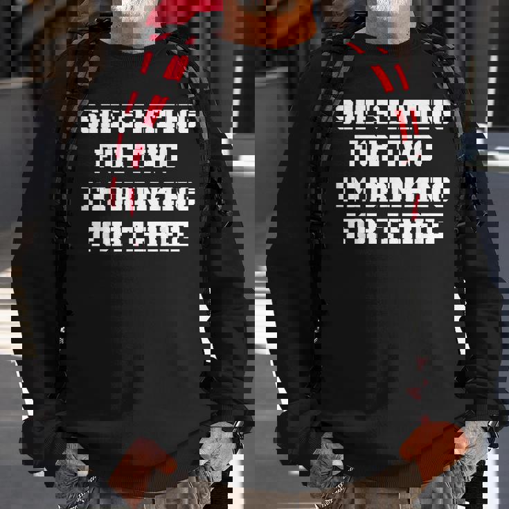 Shes Eating For Two Im Drinking For Three Funny Drinking Funny Designs Funny Gifts Sweatshirt Gifts for Old Men