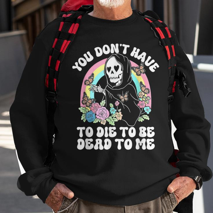 Skeleton Hand You Don’T Rose Have To Die To Be Dead To Me Sweatshirt Gifts for Old Men
