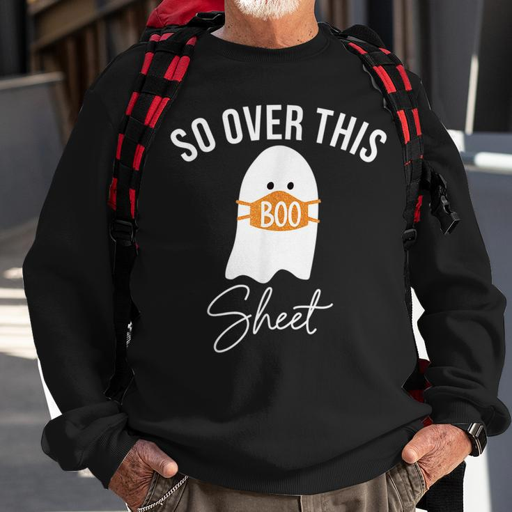 So Over This Boo Sheet Ghost Halloween Horror Ghost Halloween Sweatshirt Gifts for Old Men