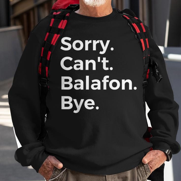 Sorry Can't Balafon Bye Musical Instrument Music Musical Sweatshirt Gifts for Old Men