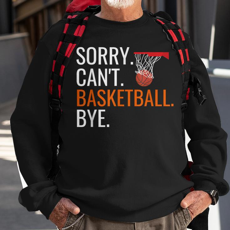 Sorry Cant Basketball Bye Funny Hooping Gift Sweatshirt Gifts for Old Men