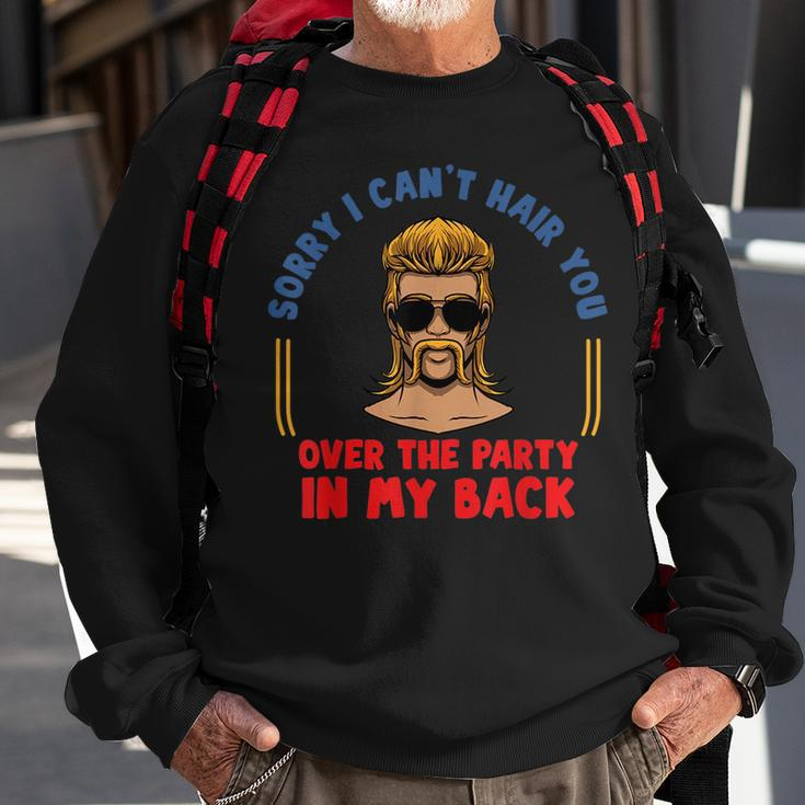 Sorry I Cant Hair You Over The Party At The Back - Mullet Sweatshirt Gifts for Old Men