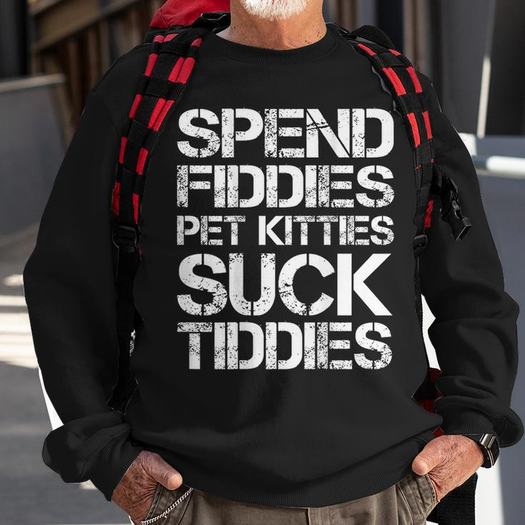 Spend Fiddies Pet Kitties Suck Tiddies On Back Sweatshirt Gifts for Old Men