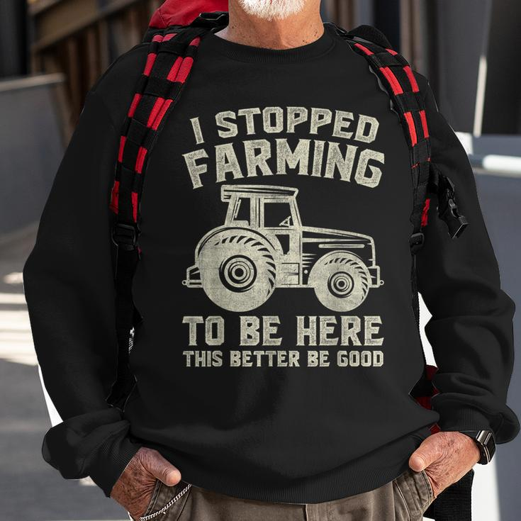 I Stopped Farming To Be Here This Better Be Good Vintage Sweatshirt Gifts for Old Men