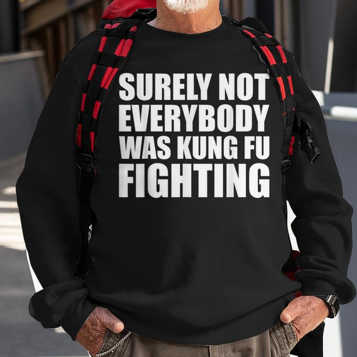 Surely Not Everybody Was Kung Fu Fighting Sweatshirt Gifts for Old Men