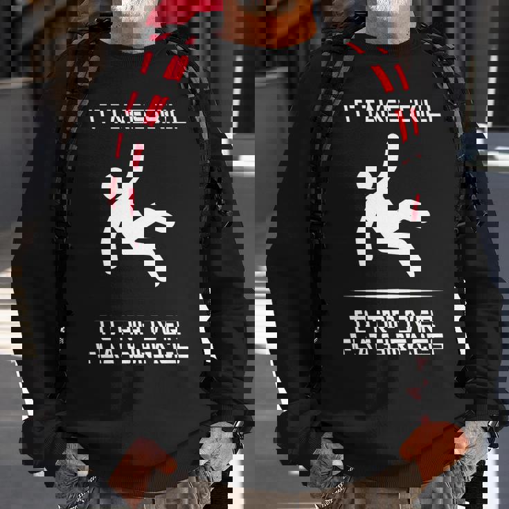 It Takes Skill To Trip Over Flat Surfaces Sweatshirt Gifts for Old Men