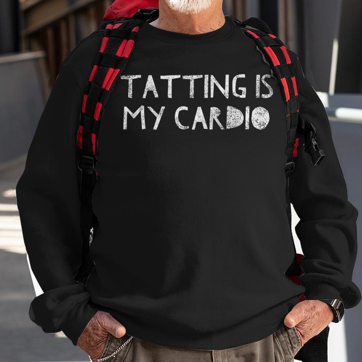 Tatting Is My Cardio - Funny Sewing Quote Love To Sew Saying Sweatshirt Gifts for Old Men