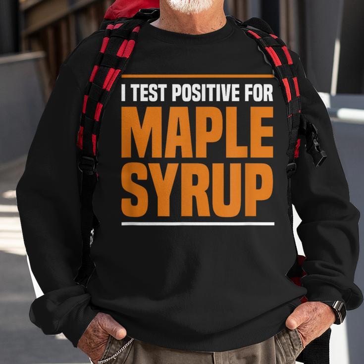 I Test Positive For Maple Syrup Maple Tree Maple Syrup Sweatshirt Gifts for Old Men