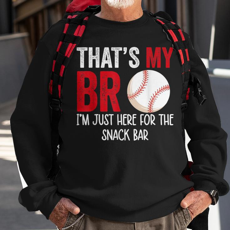 Thats My Bro Im Just Here For Snack Bar Brothers Baseball Baseball Funny Gifts Sweatshirt Gifts for Old Men