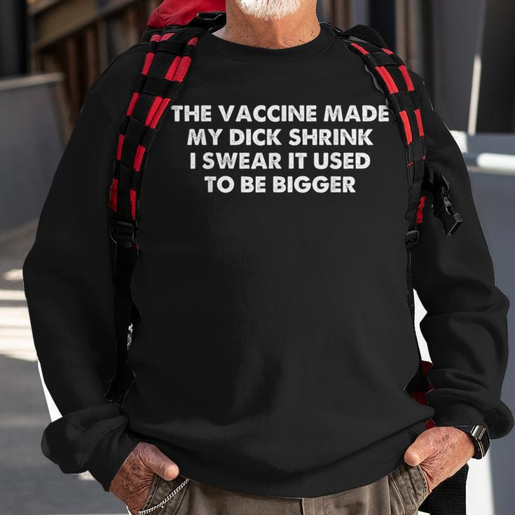 The Vaccine Made My Dick Shrink I Swear It Used To Be Bigger Sweatshirt Gifts for Old Men