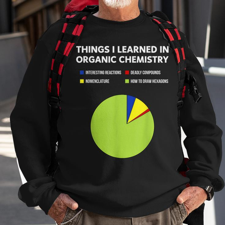 Things I Learn In Organic Chemistry Chemistry Student Sweatshirt Gifts for Old Men