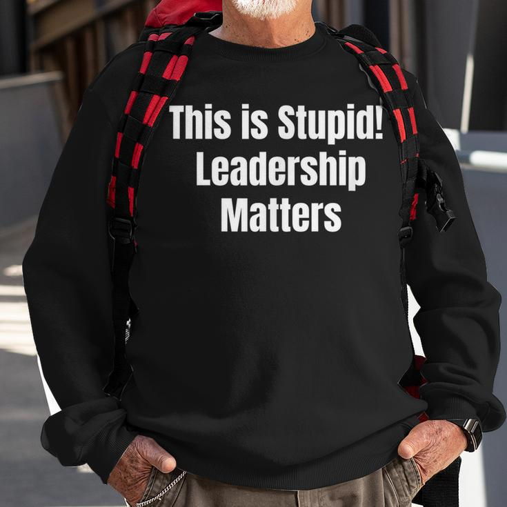This Is Stupid Leadership Matters Sweatshirt Gifts for Old Men