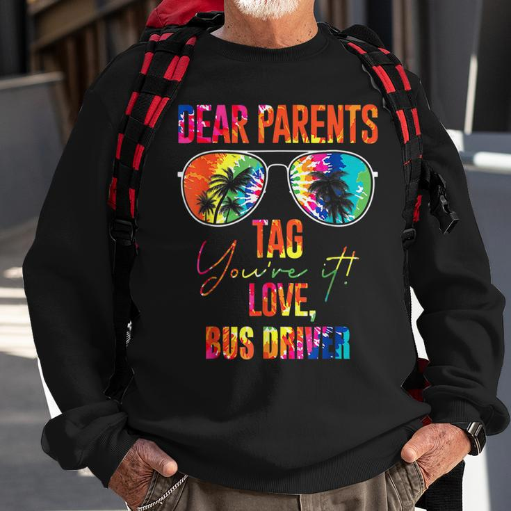 Tie Dye Dear Parents Tag It Last Day Of School Bus Driver Sweatshirt Gifts for Old Men