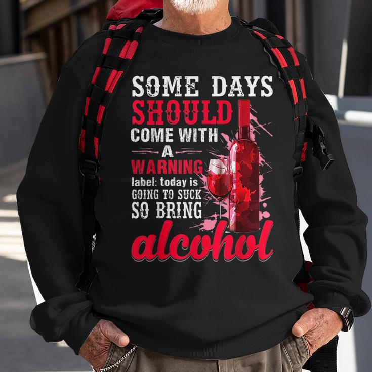 Today Is Going To Suck So Bring Alcohol Sweatshirt Gifts for Old Men