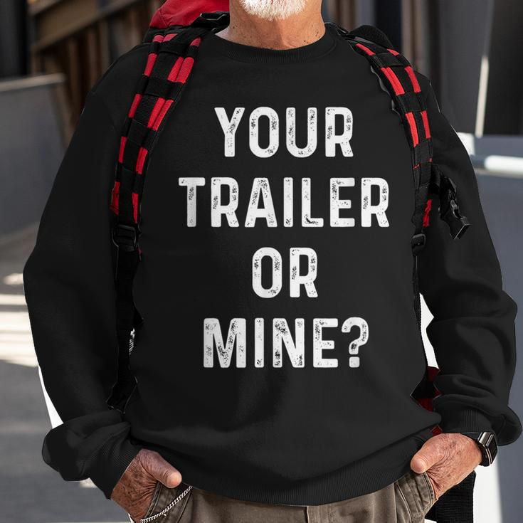 Your Trailer Or Mine Redneck Mobile Home Park Rv Sweatshirt Gifts for Old Men