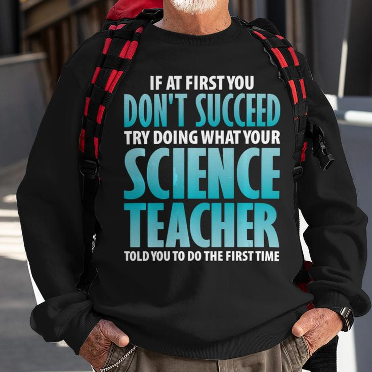 Try Doing What Your Science Teacher Told Y Sweatshirt Gifts for Old Men