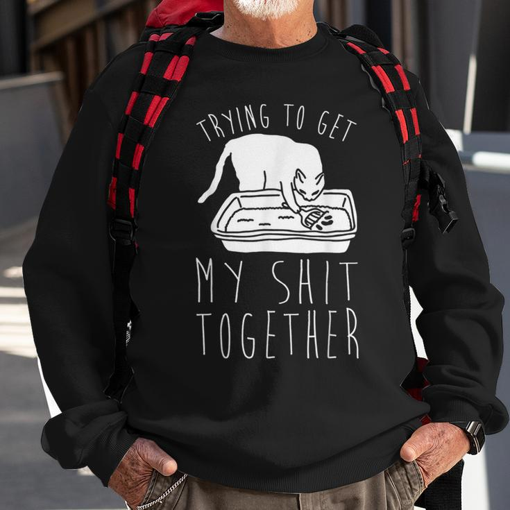 Trying To Get My Shit Together Sweatshirt Gifts for Old Men