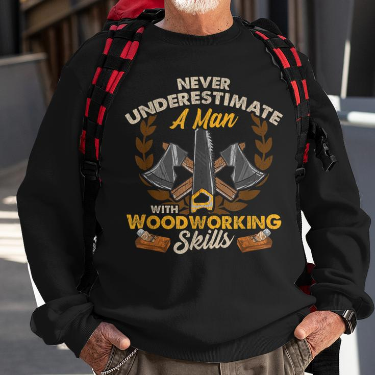 Never Underestimate A Man With Woodworking Skills Sweatshirt Gifts for Old Men
