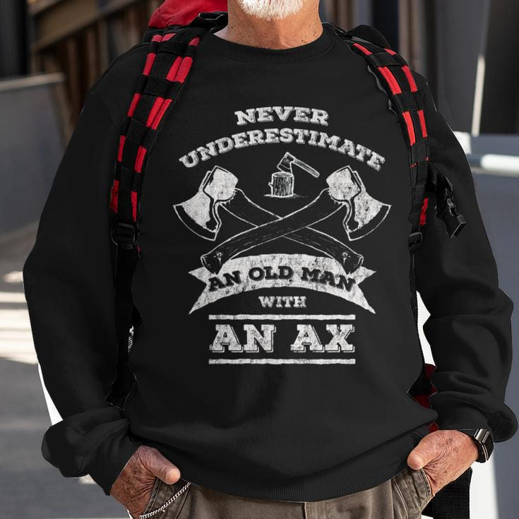 Never Underestimate An Old Man With An Ax- Sweatshirt Gifts for Old Men