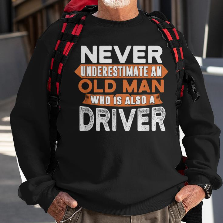 Never Underestimate An Old Man Who Is Also A Driver Sweatshirt Gifts for Old Men