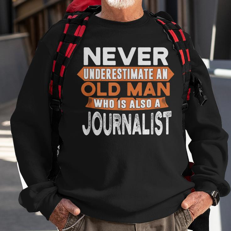 Never Underestimate An Old Man Who Is Also A Journalist Sweatshirt Gifts for Old Men