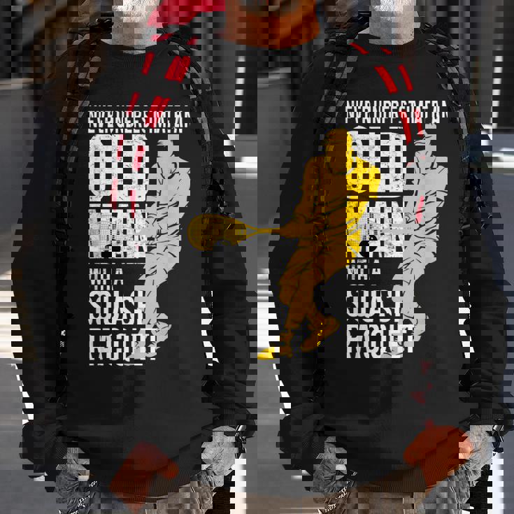 Never Underestimate An Old Man With A Squash Racquet Sweatshirt Gifts for Old Men