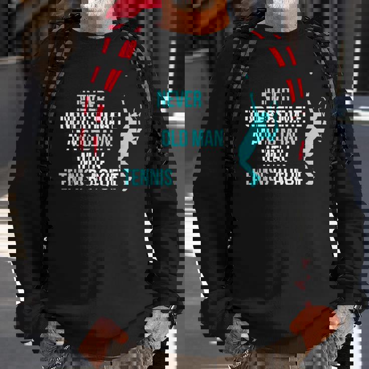 Never Underestimate An Old Man Tennis Racquet Sports Sweatshirt Gifts for Old Men