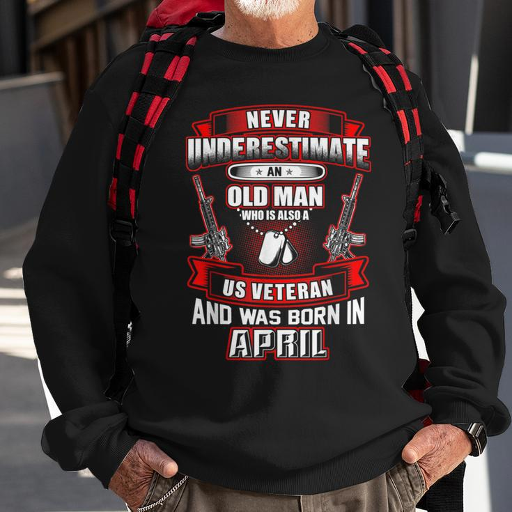 Never Underestimate An Old Us Veteran Born In April Sweatshirt Gifts for Old Men