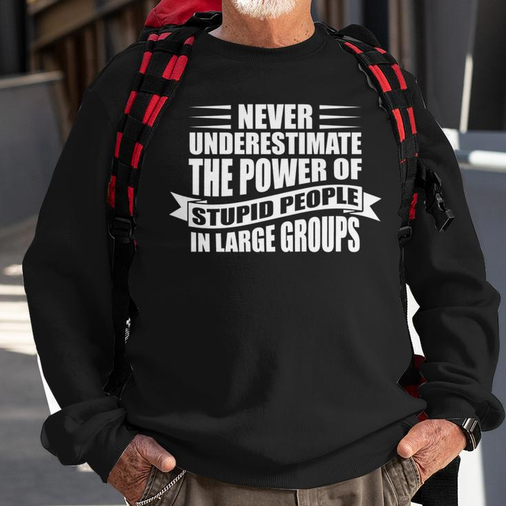 Never Underestimate The Power Of Stupid People Custom Sweatshirt Gifts for Old Men