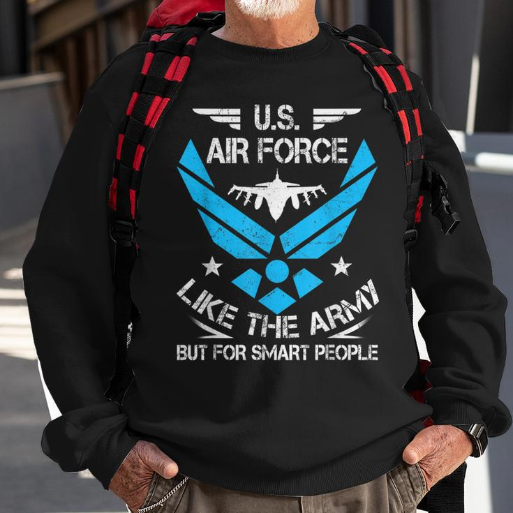 Us Air Force Like The Army But Smart People Veterans Gift Sweatshirt Gifts for Old Men