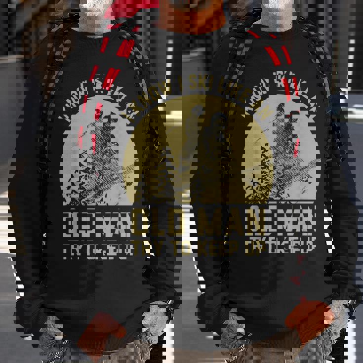 Vintage I Know I Ski Like An Old Man Try To Keep Up Sweatshirt Gifts for Old Men