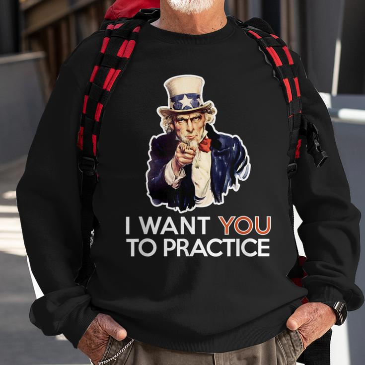 I Want You To Practice Band Director Or CoachSweatshirt Gifts for Old Men