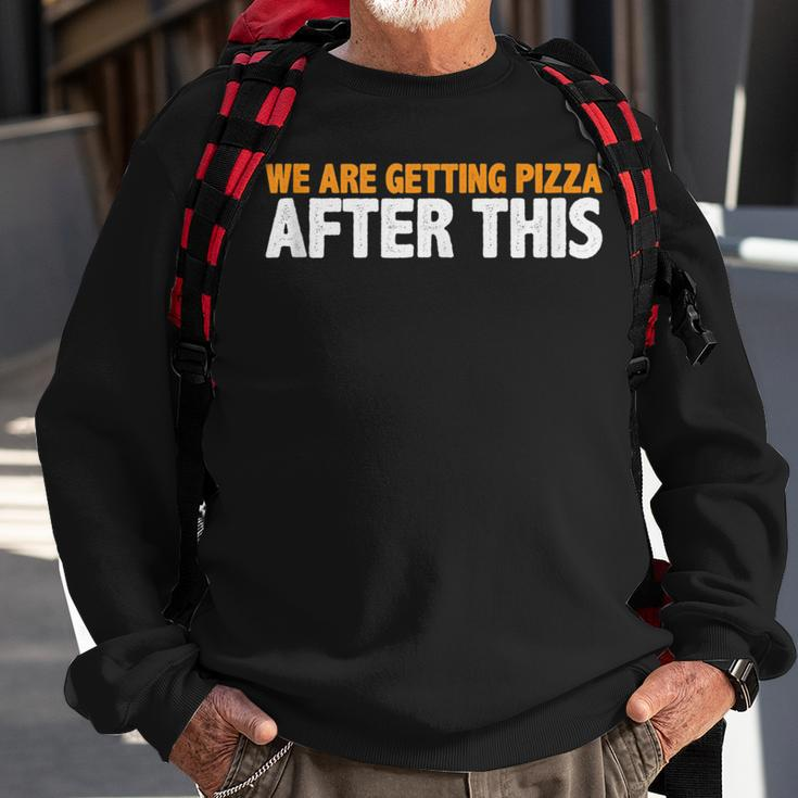 We Are Getting Pizza After This --- Pizza Funny Gifts Sweatshirt Gifts for Old Men
