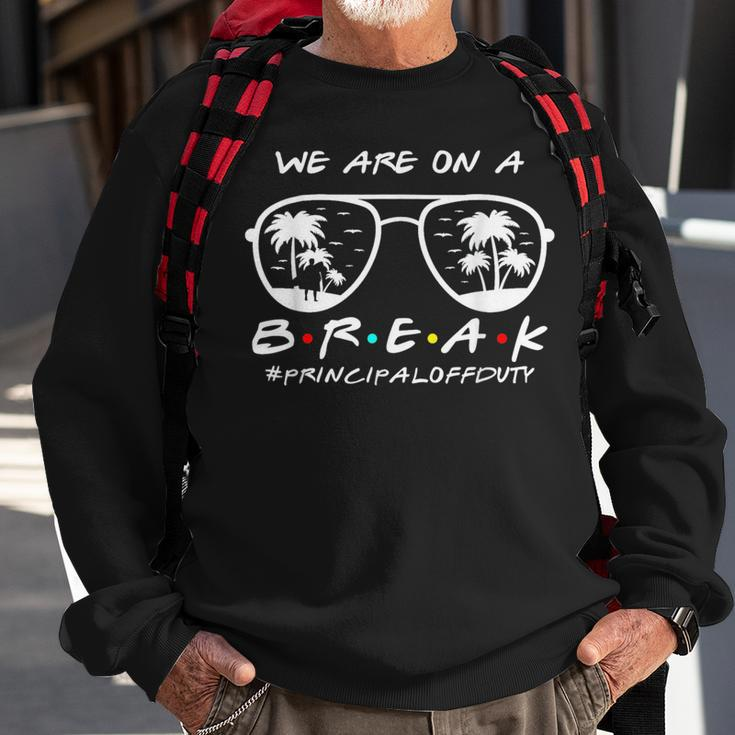 We Are On A Break Principal Off Duty Glasses Summer Sweatshirt Gifts for Old Men
