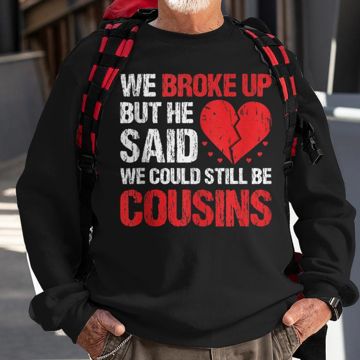 We Broke Up But He Said We Could Still Be Cousins Vintage Sweatshirt Gifts for Old Men