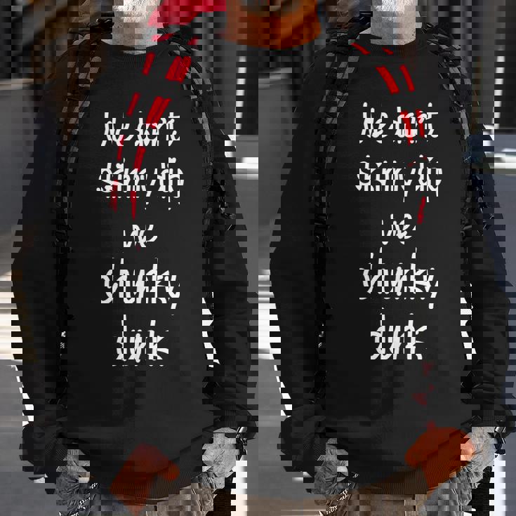 We Dont Skinny Dip We Chunky Dunk Sweatshirt Gifts for Old Men We Dont Skinny Dip We Chunky Dunk Sweatshirt Gifts for Old Men