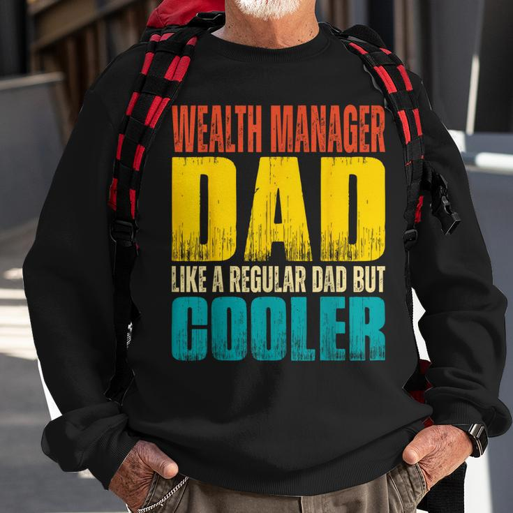 Wealth Manager Dad - Like A Regular Dad But Cooler Sweatshirt Gifts for Old Men