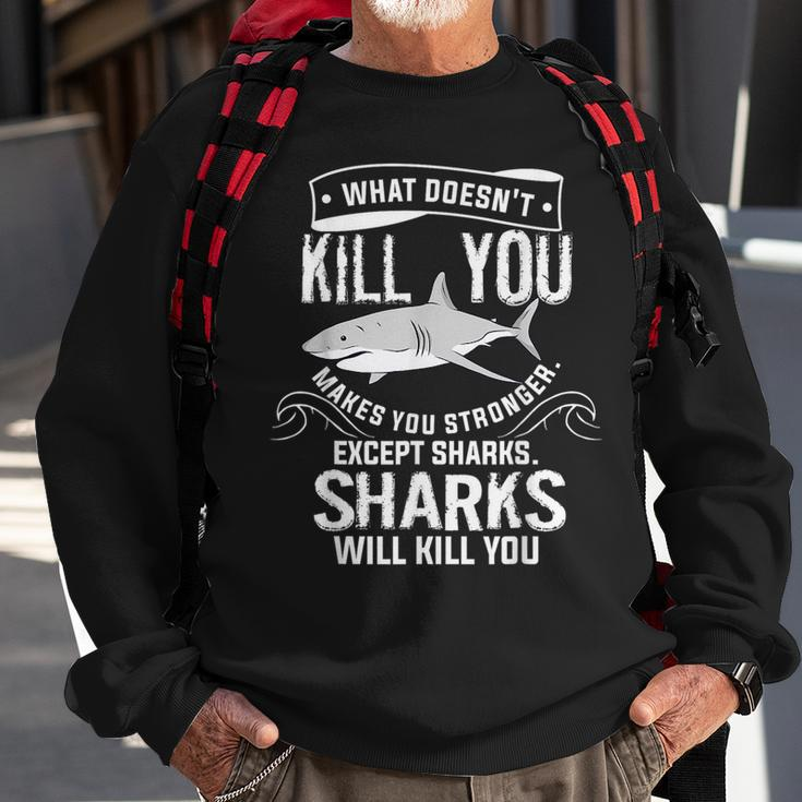 What Doesnt Kill You Makes You Stronger Except Sharks Sweatshirt Gifts for Old Men