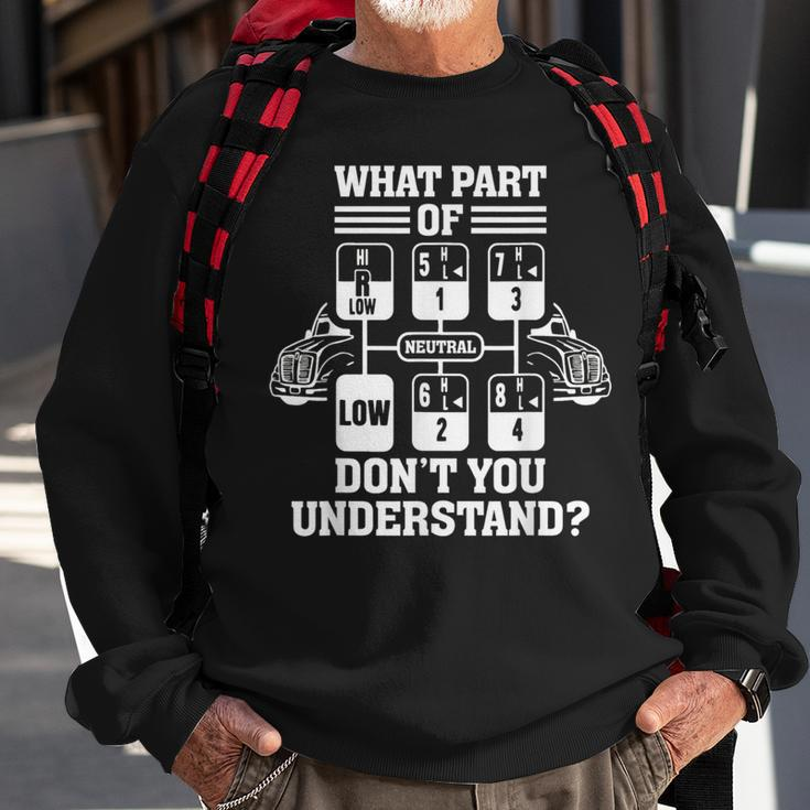 What Part Of Dont You Understand Funny Trucker Truck Driver Driver Funny Gifts Sweatshirt Gifts for Old Men