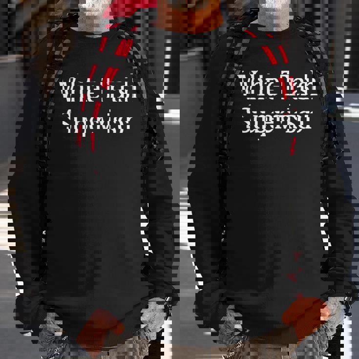 White Trash Supervisor Sweatshirt Gifts for Old Men White Trash Supervisor Sweatshirt Gifts for Old Men